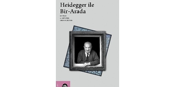 Heidegger çalışmalarına kapsamlı bir katkı: “Heidegger ile Bir-Arada”