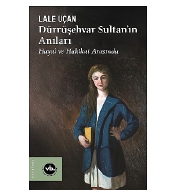 Saraydan Sürgüne: “Dürrüşehvar Sultan’ın Anıları”