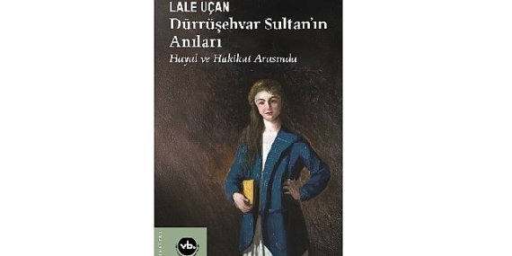Saraydan Sürgüne: “Dürrüşehvar Sultan’ın Anıları”