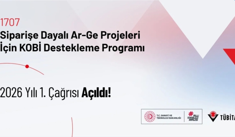 TÜBİTAK’tan KOBİ’lere 1707 siparişe dayalı Ar-Ge başvuruları başladı