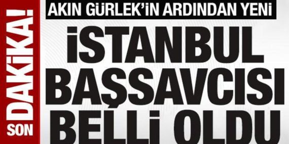 Akın Gürlek’in yerine İstanbul Cumhuriyet Başsavcılığı’na Fatih Dönmez atandı
