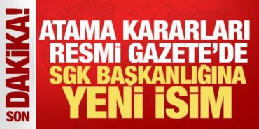 atama-ve-gorevden-alma-kararlari-resmi-gazetede-sgk-baskanligina-yeni-isim-atandi-dfdr1lY7.jpg