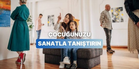 Bu İçerik Ebeveynlere! Çocukları Sanatla Buluşturmanın Eğlenceli Yolları