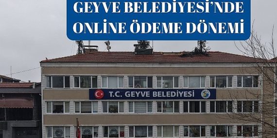 Geyve Belediyesi’nde Online Ödeme Periyodu