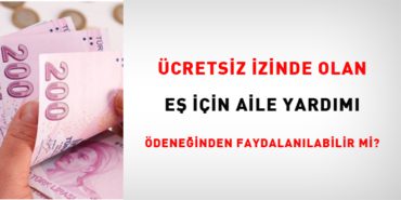 ucretsiz-izinde-olan-es-icin-aile-yardimi-odeneginden-faydalanilabilir-mi-X15Ju963.jpg