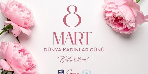 Belediye Başkanı Savaş Kalaycı’nın 8 Mart Dünya Bayanlar Günü İletisi