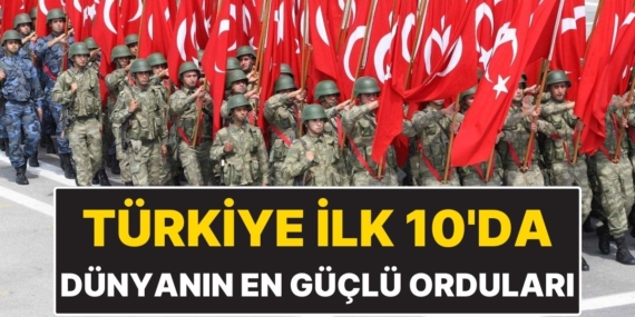 Dünyanın En Güçlü Orduları: Türkiye de En Güçlüler Arasında Yerini Aldı