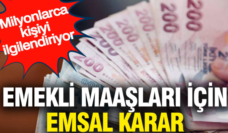 emekli-maaslari-icin-emsal-karar-milyonlarca-kisiyi-ilgilendiriyor-BwCKUu3l.jpg