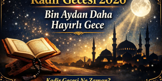 Kadir Gecesi 2026 ne zaman, Ramazanın kaçıncı günü? Kadir Gecesi’nin anlamı ve önemi nedir?
