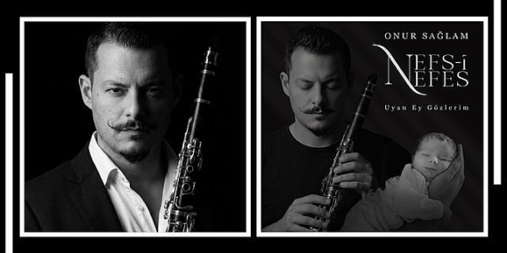 klarnet-sanatkari-onur-saglamdan-ogluna-adadigi-manali-eser-nefs-i-nefes-uyan-ey-gozlerim-UP7OdrM1.jpg
