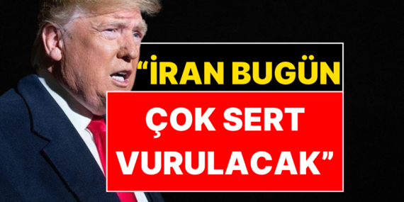 Trump’tan İran’a Deprem Etkisi Yaratan Tehdit: “Bugün Çok Sert Vurulacak”