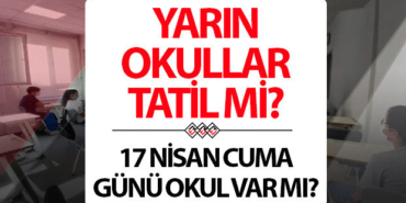 17-nisan-okullar-tatil-mi-yarin-okullar-tatil-olacak-mi-son-gelismeler-vCljyh8z.jpg