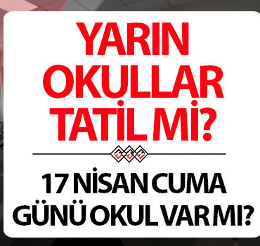 17-nisan-okullar-tatil-mi-yarin-okullar-tatil-olacak-mi-son-gelismeler-vCljyh8z.jpg