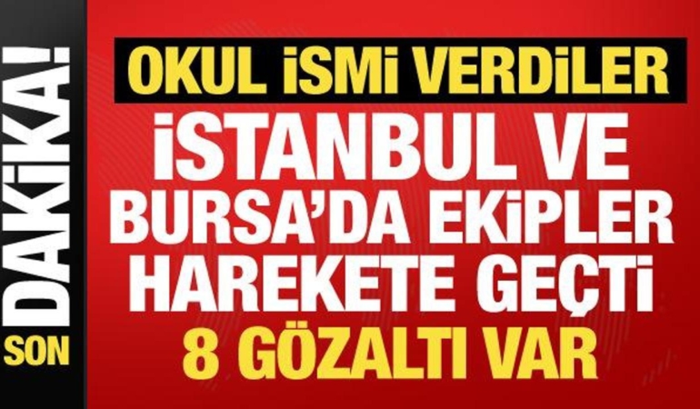 istanbul-ve-bursada-panige-yol-actilar-okul-ismi-veren-8-supheli-gozaltinda-v3hlzEEQ.jpg