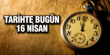 tarihte-bugun-16-nisan-cIfKkD2Z.jpg