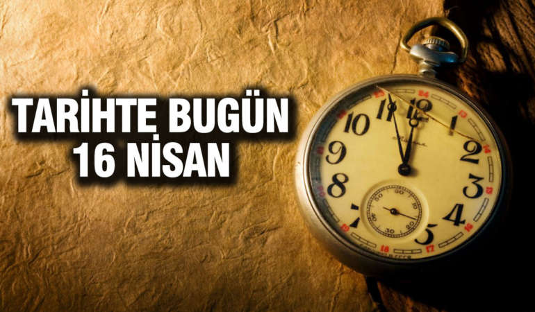 tarihte-bugun-16-nisan-cIfKkD2Z.jpg