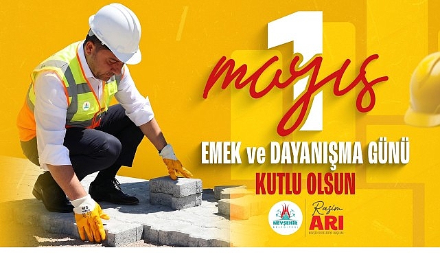 Nevşehir Belediye Liderimiz Rasim Arı’dan 1 Mayıs İletisi